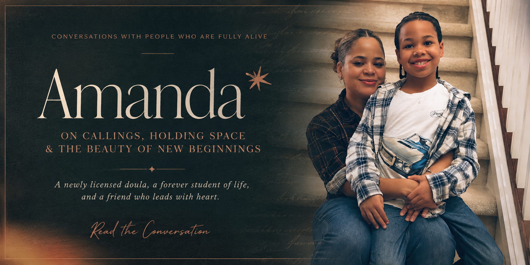 A woman and a young girl sitting on a staircase, smiling, with a text overlay about conversations with people who are fully alive, inviting to read the conversation with Amanda about callings, holding space, and new beginnings.