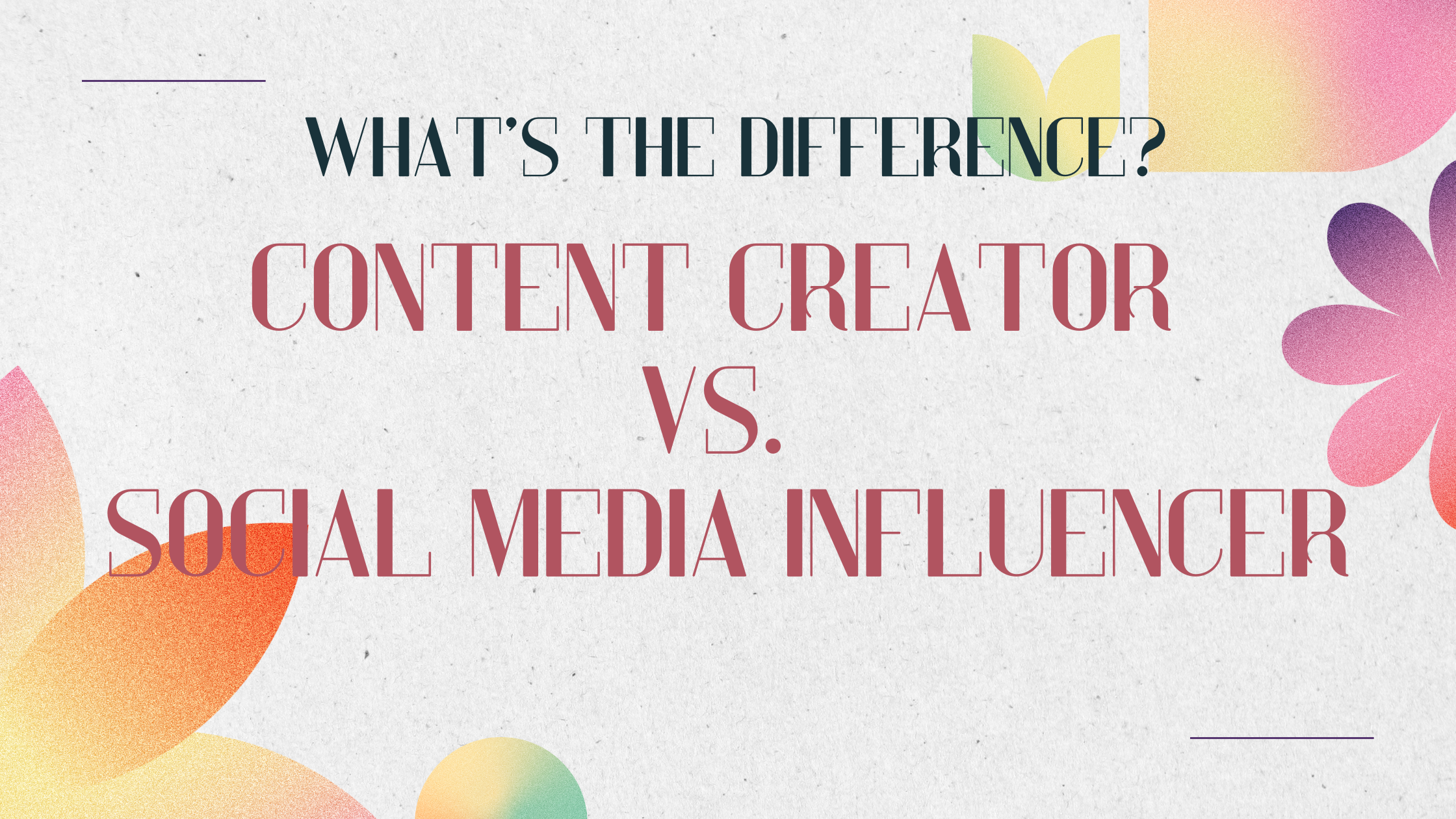 Content Creator vs. Social Media Influencer: What’s the Difference?