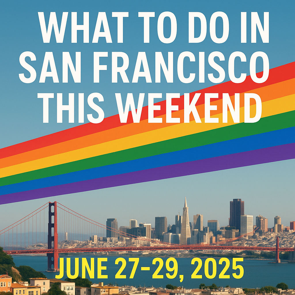 🌈✨ What to Do in San Francisco This Weekend (June 27–29, 2025)