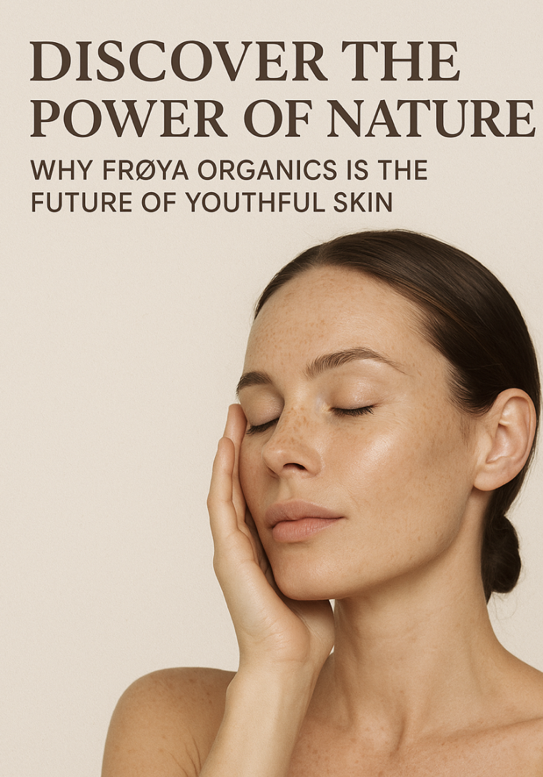 Discover the Power of Nature: Why Frøya Organics Is the Future of Youthful Skin
