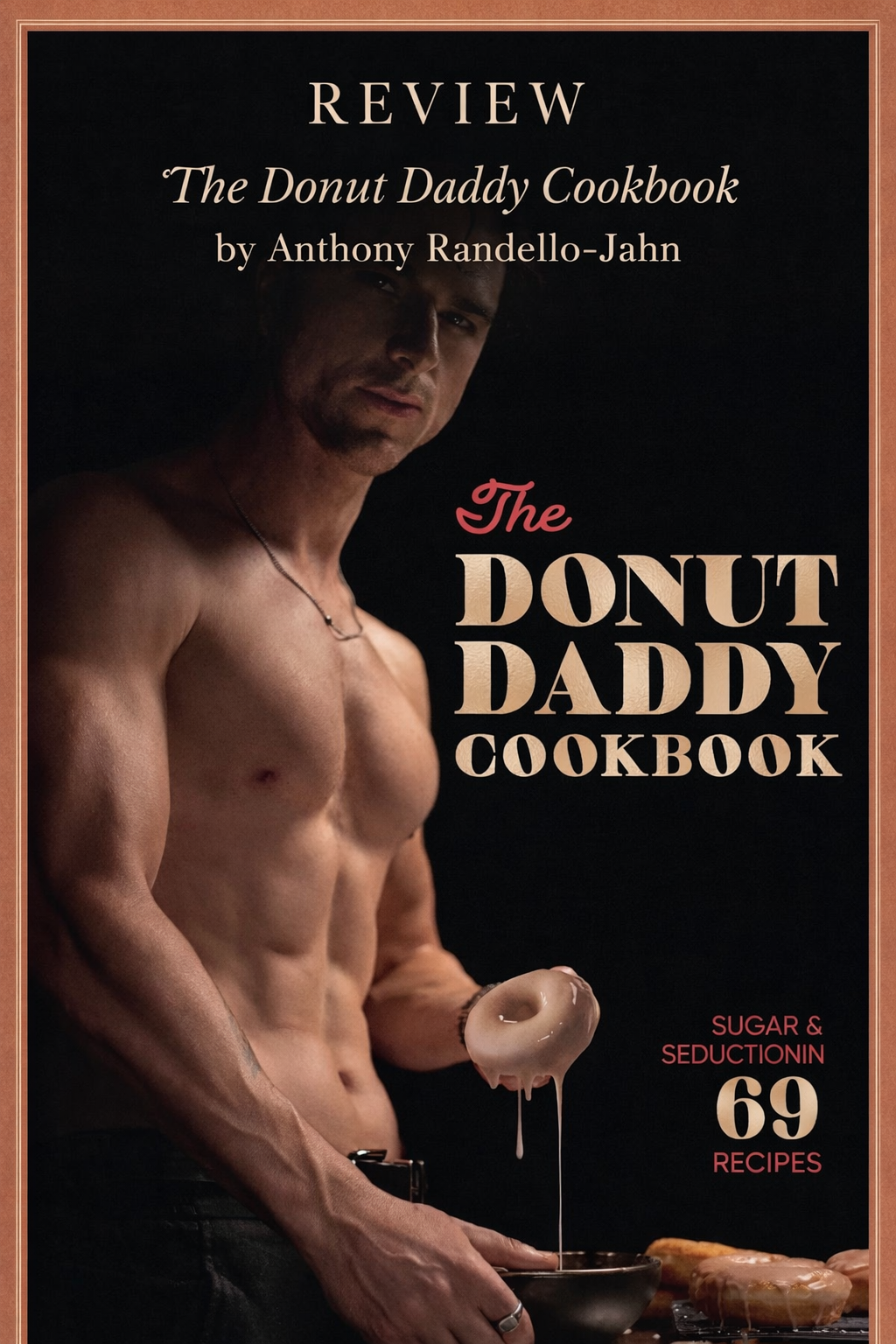 Book Review: The Donut Daddy Cookbook: Sugar &amp; Seduction in 69 Recipes by Anthony Randello-Jahn