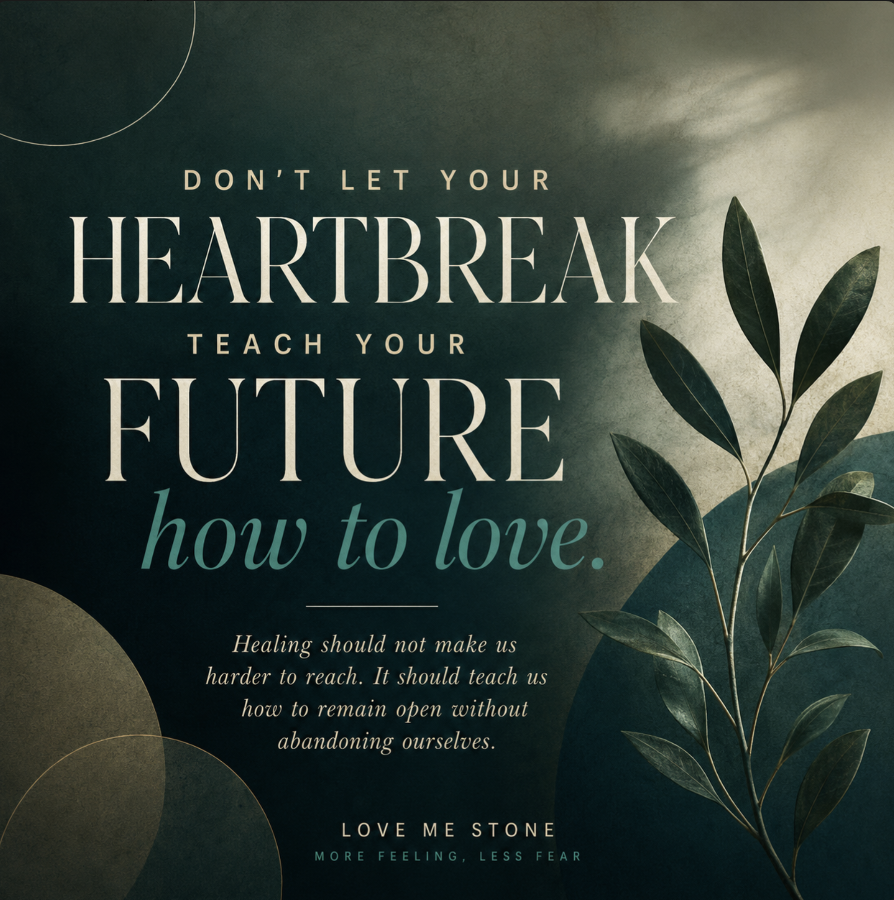 Don't Let Your Heartbreak Teach Your Future How to Love