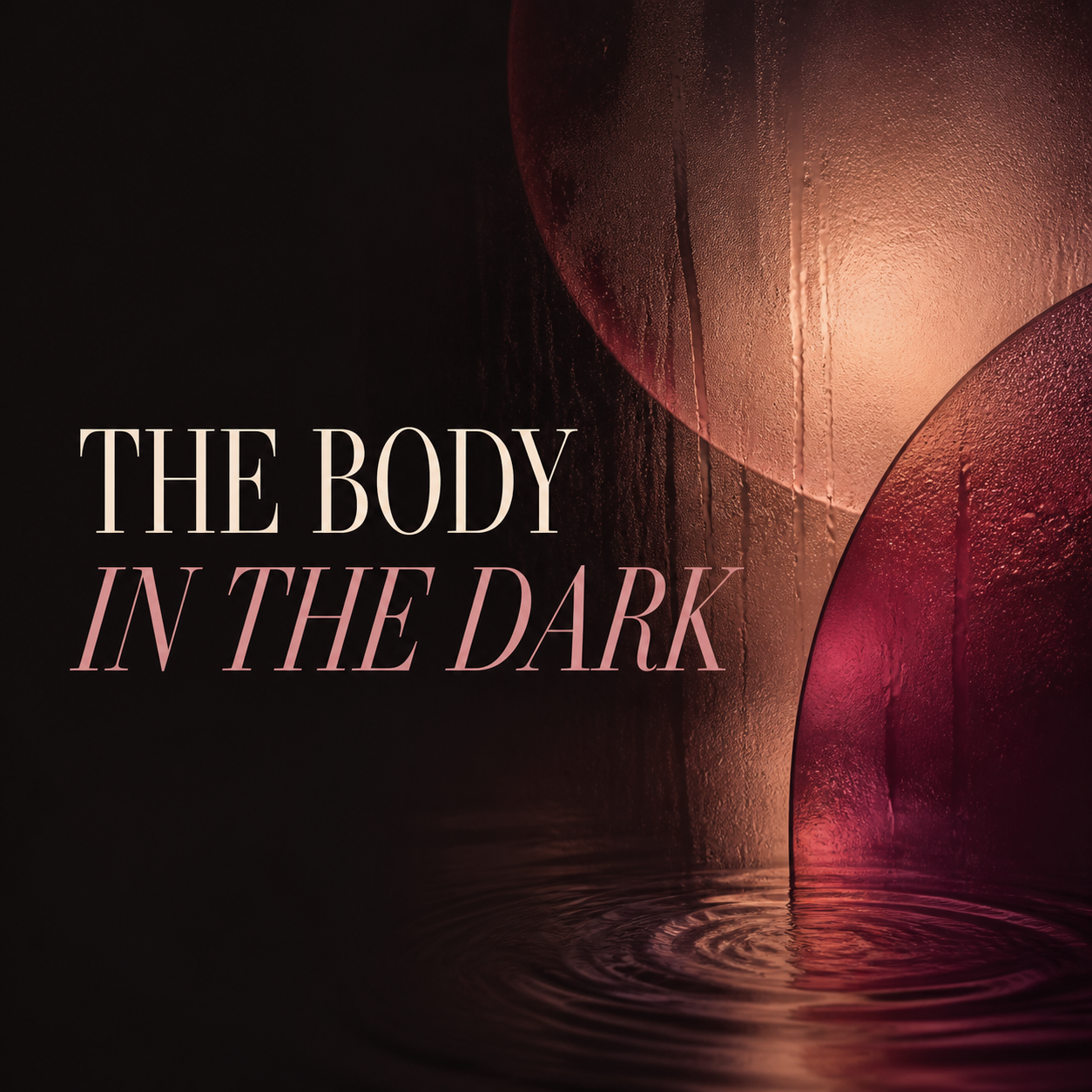 The Body in the Dark: A Ritual of Returning to Yourself