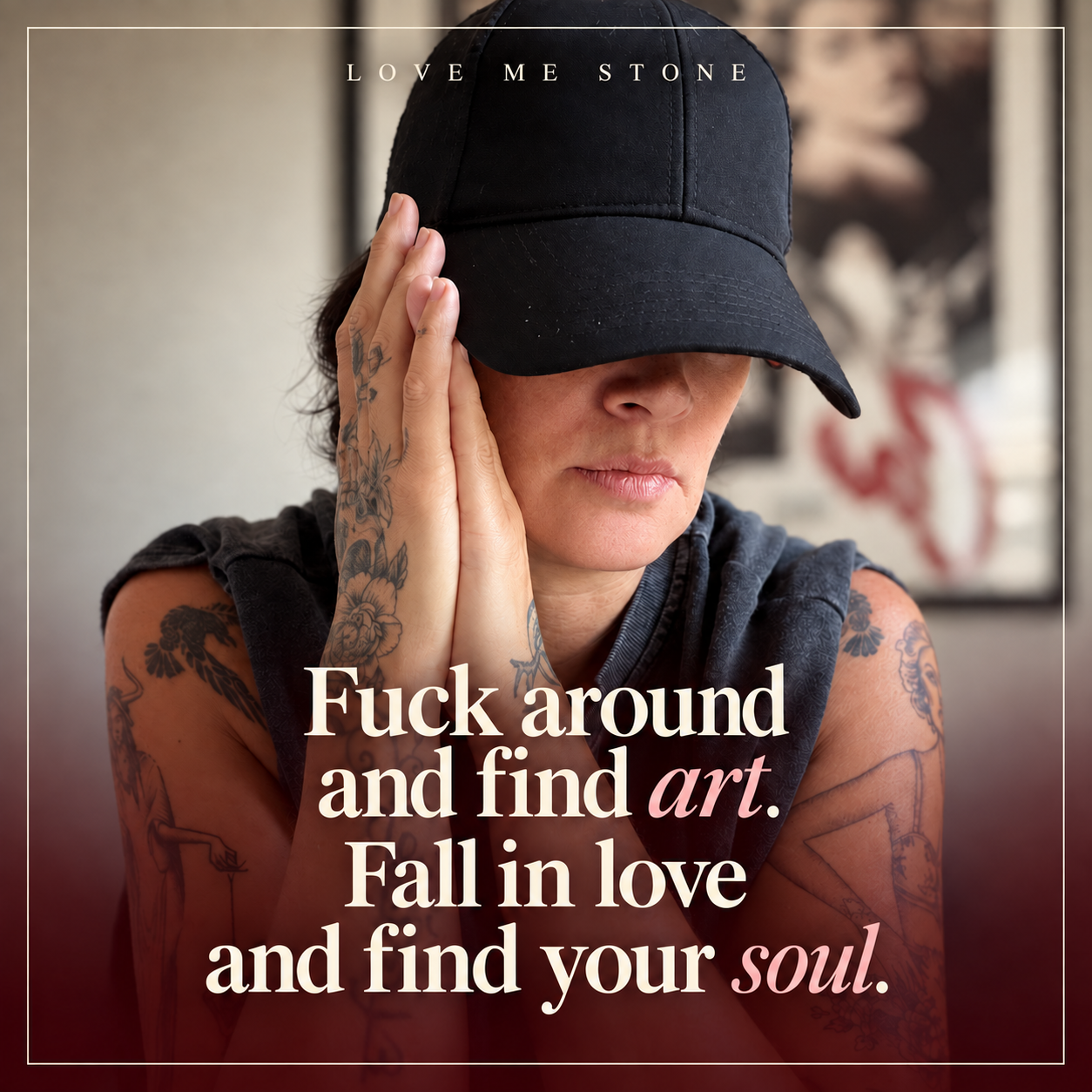 Fuck Around and Find Art, Fall in Love and Find Your Soul