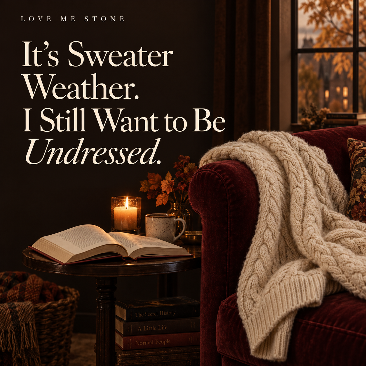 It’s Sweater Weather. I Still Want to Be Undressed.