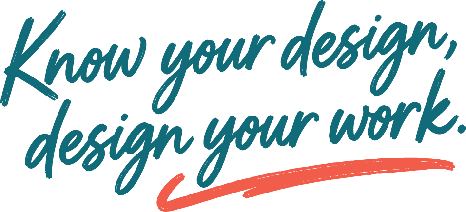 Know your design, design your work