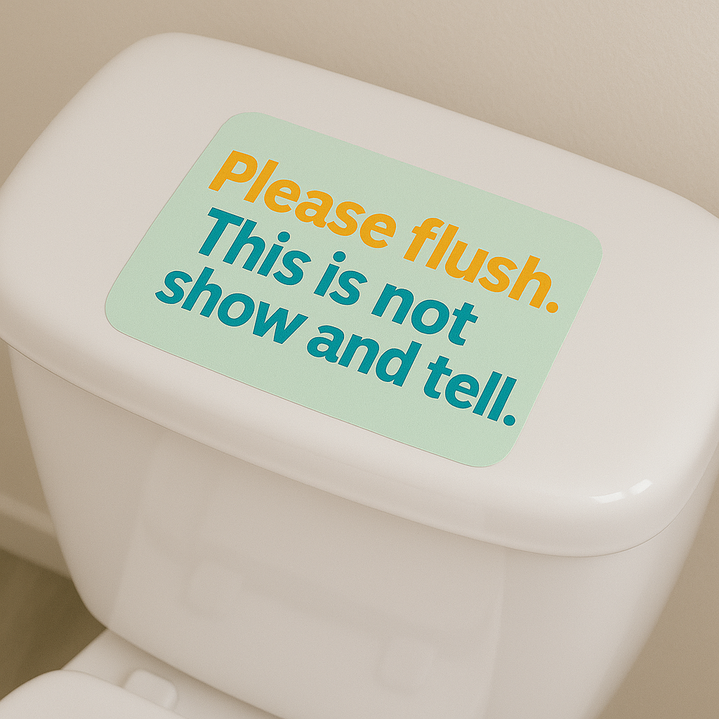 Please Flush! This Is Not Show And Tell.