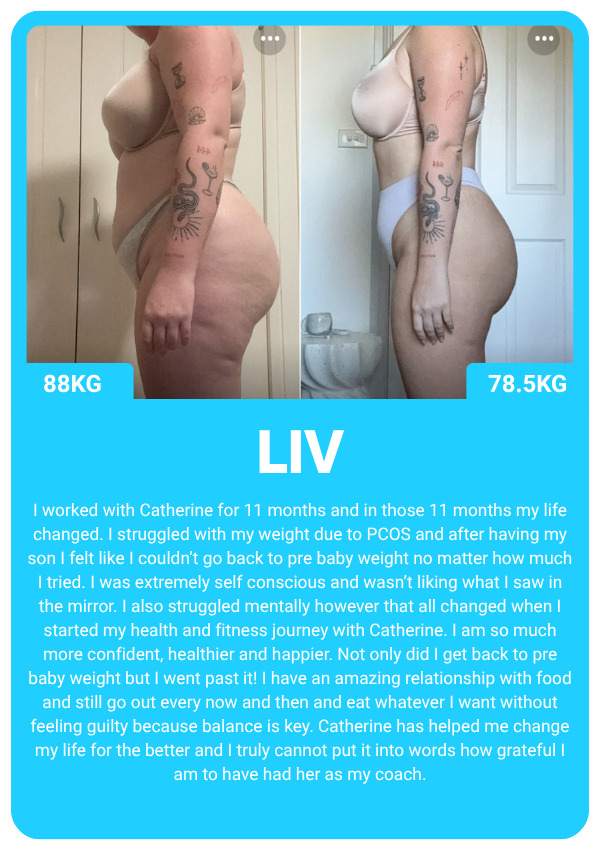 Before and after weight loss comparison highlighting a fitness journey. The left image shows a person at 88 kg wearing a gray and white undergarment, while the right image shows the same person at 78.5 kg in the same outfit. "LIV" is written below with a testimonial about working with a fitness coach named Catherine for 11 months, citing improved confidence and health.
