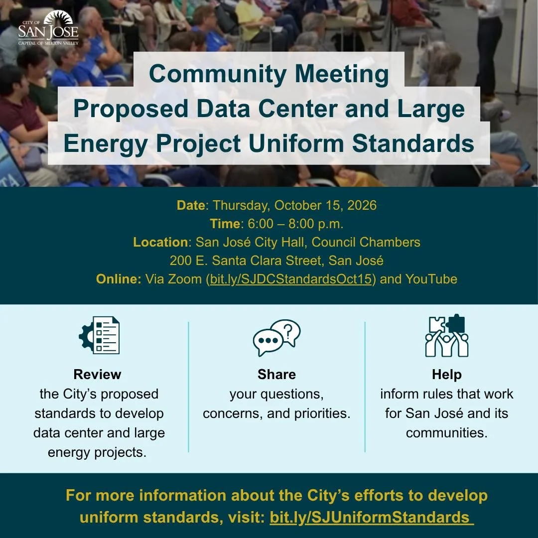 TONIGHT! Review the City&rsquo;s proposed standards to develop data center and large energy projects.

Date &amp; Time: Thursday, October 15,  6 &mdash; 8 pm
Location: San Jos&eacute; City Hall, Council Chambers, 200 E Santa Clara St
Online (watch an