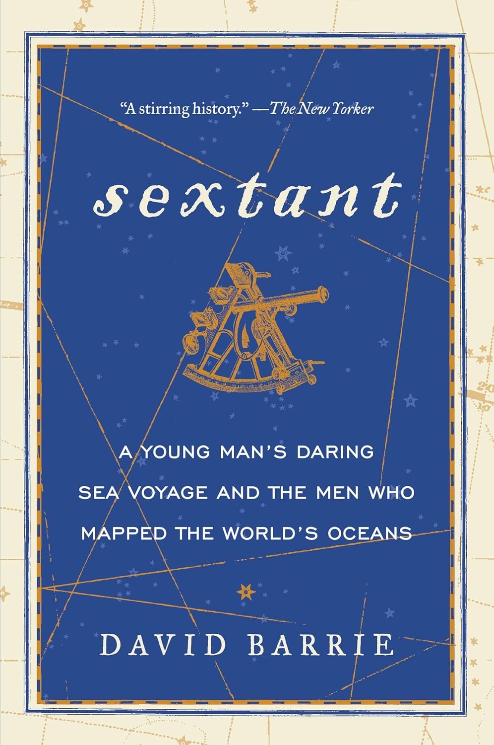 Sextant: A Young Man's Daring Sea Voyage and the Men Who Mapped the World's Oceans – The Timeless Story of Maritime Navigation and the Wonder of Discovery
