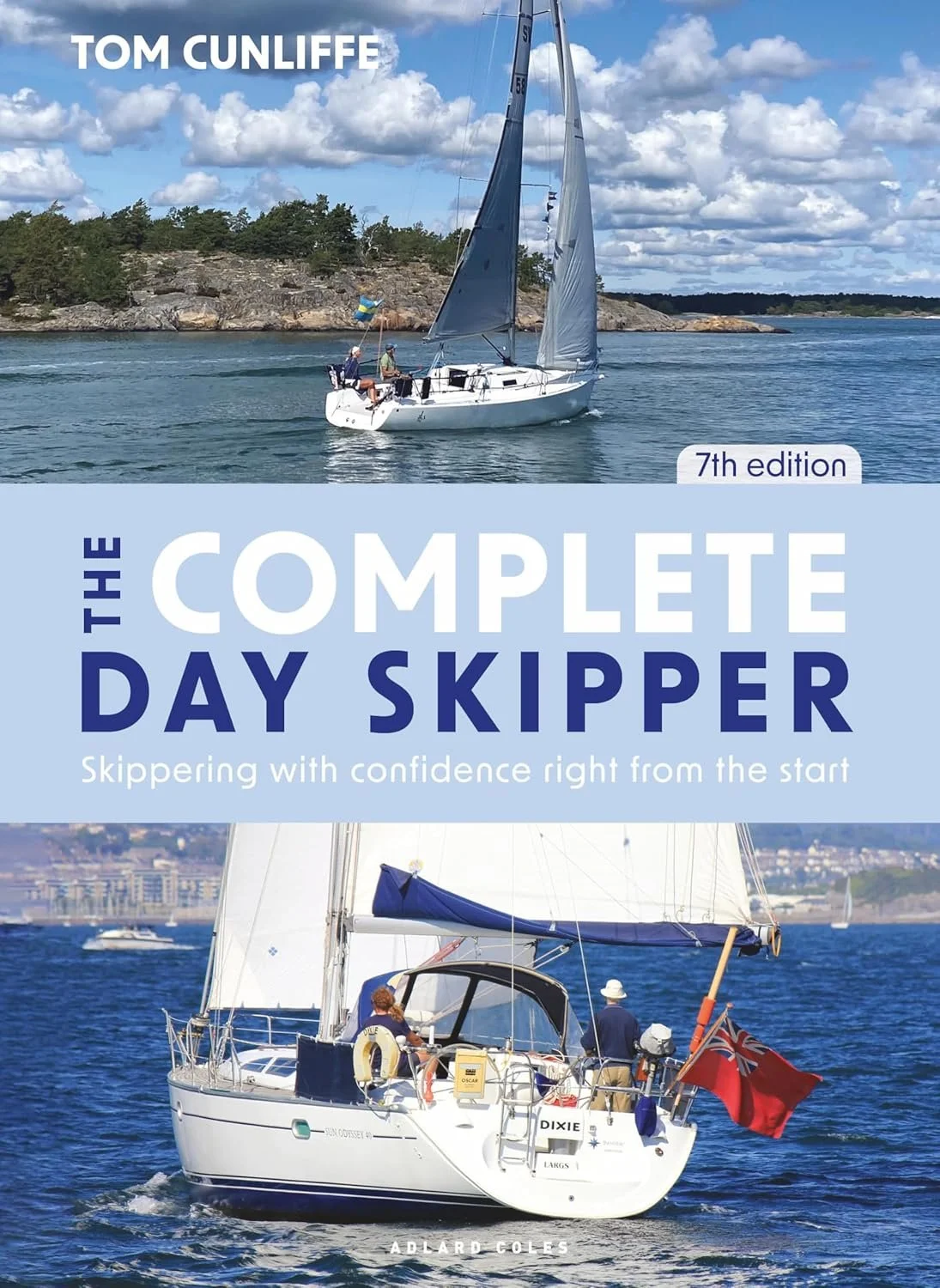 The Complete Day Skipper 7th edition: Skippering with Confidence Right from the Start