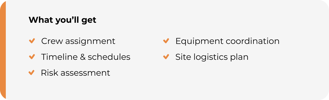 A slide titled 'What you'll get' listing six bullet points: Crew assignment, Timeline & schedules, Risk assessment, Equipment coordination, Site logistics plan.