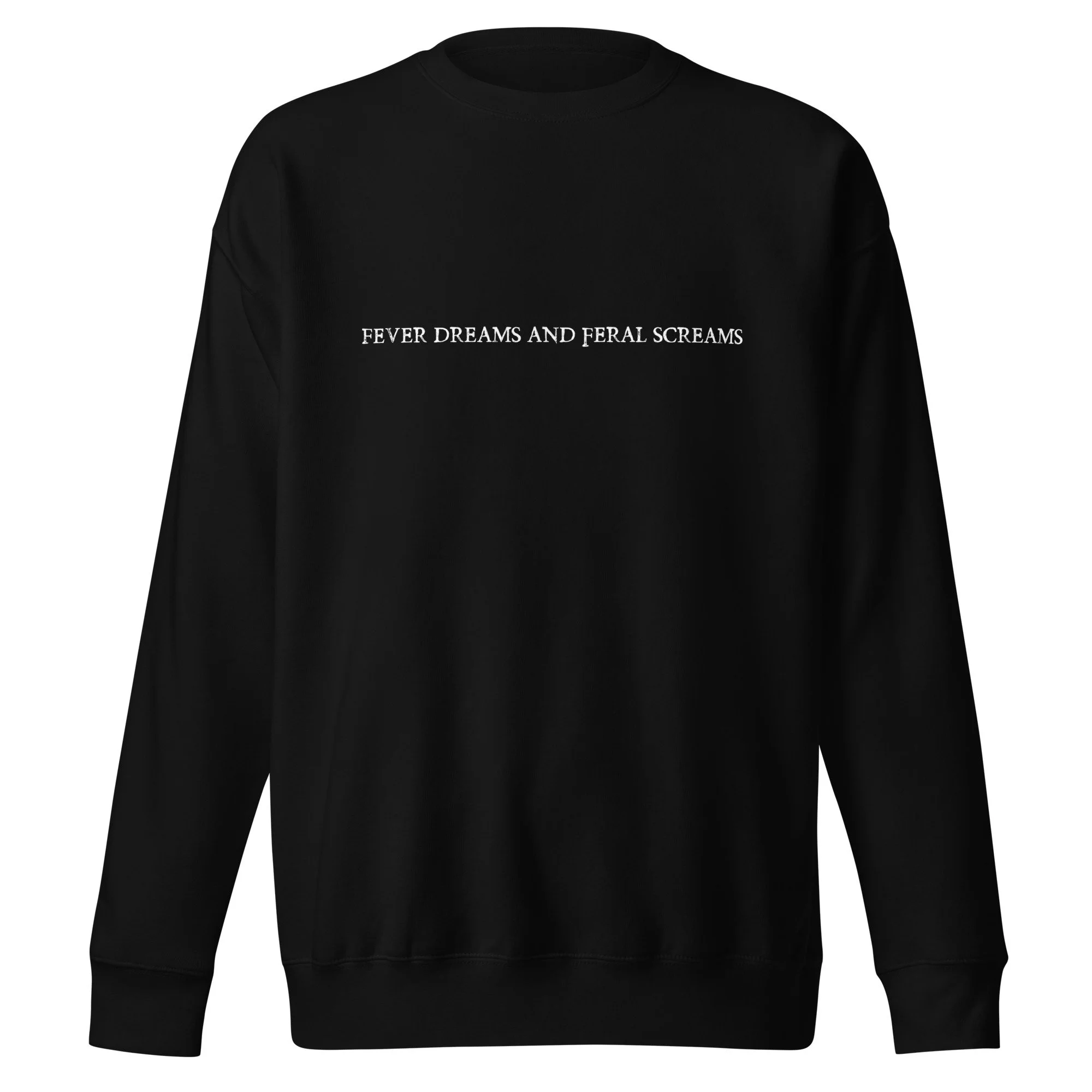 Fever Dreams and Feral Screams Sweatshirt