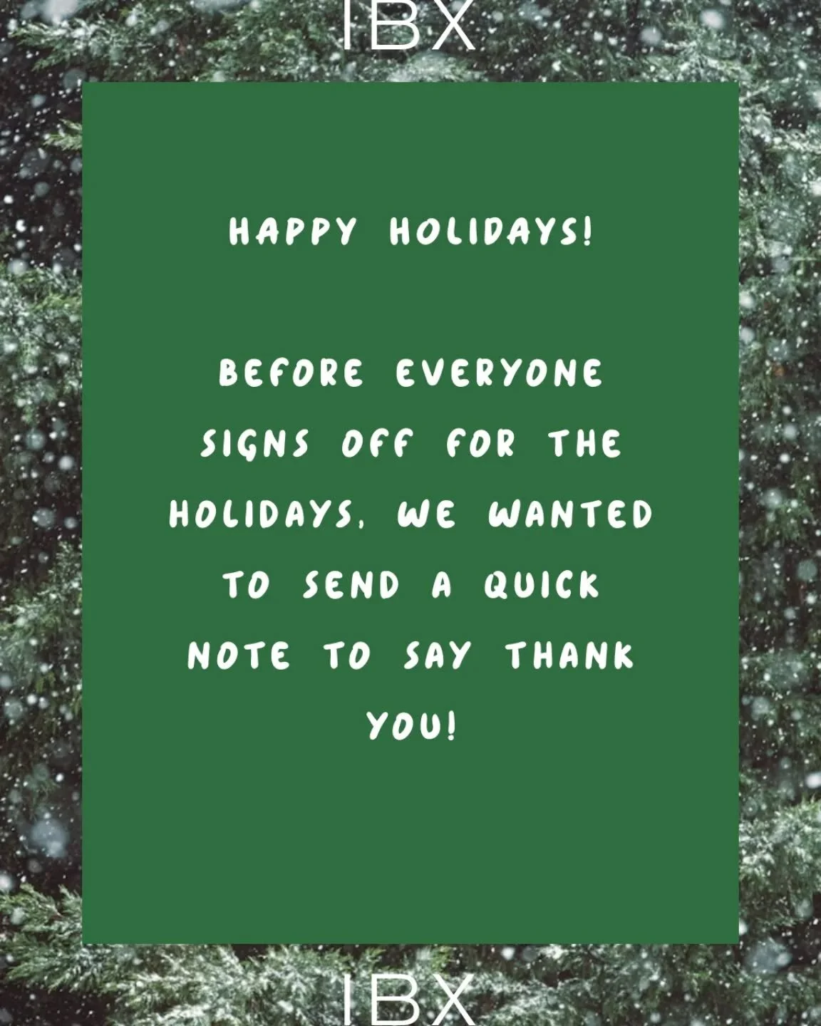 Before everyone signs off for the holidays, we wanted to send a quick note to say thank you! 

This has been our first full year of IBX, and it&rsquo;s been a good one. New energy, new faces and a community that&rsquo;s grown faster &mdash; and warme