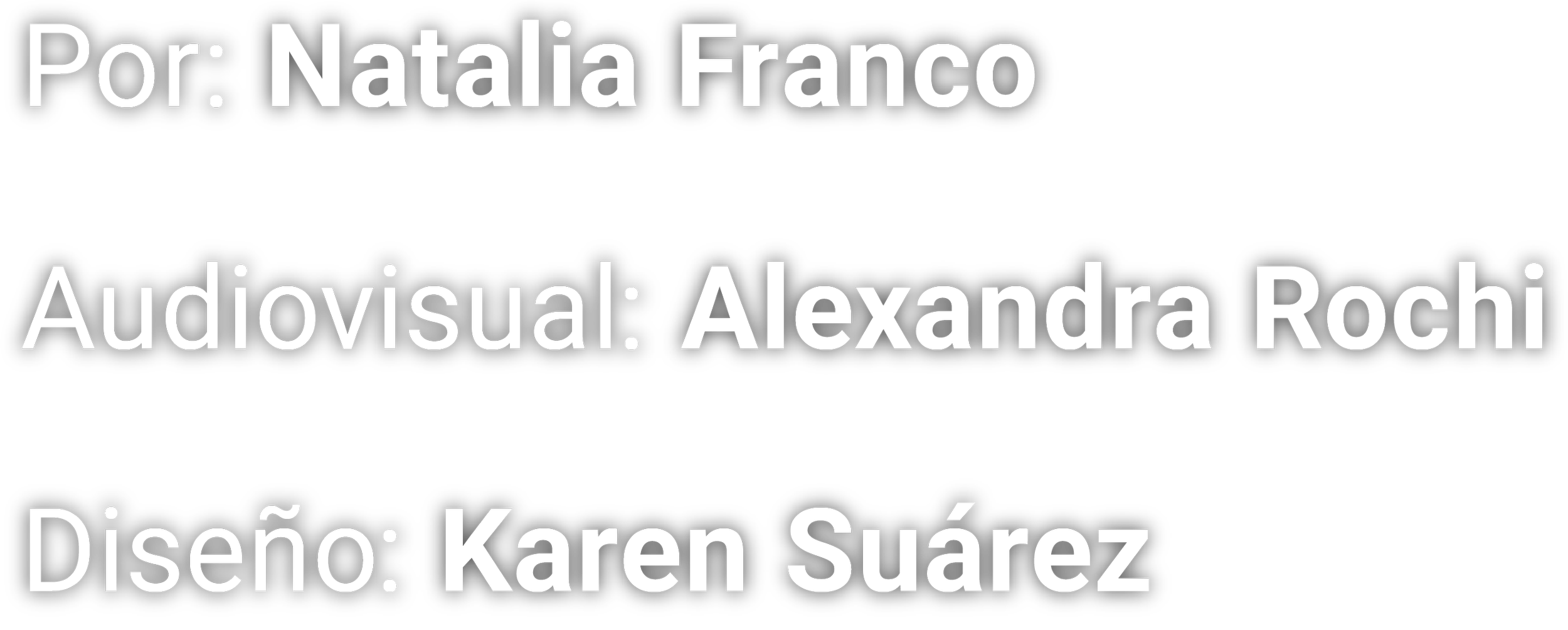 Texto en fondo negro que indica: por Natalia Franco, audiovisual por Alexandra Rochi, diseño por Karen Suárez.