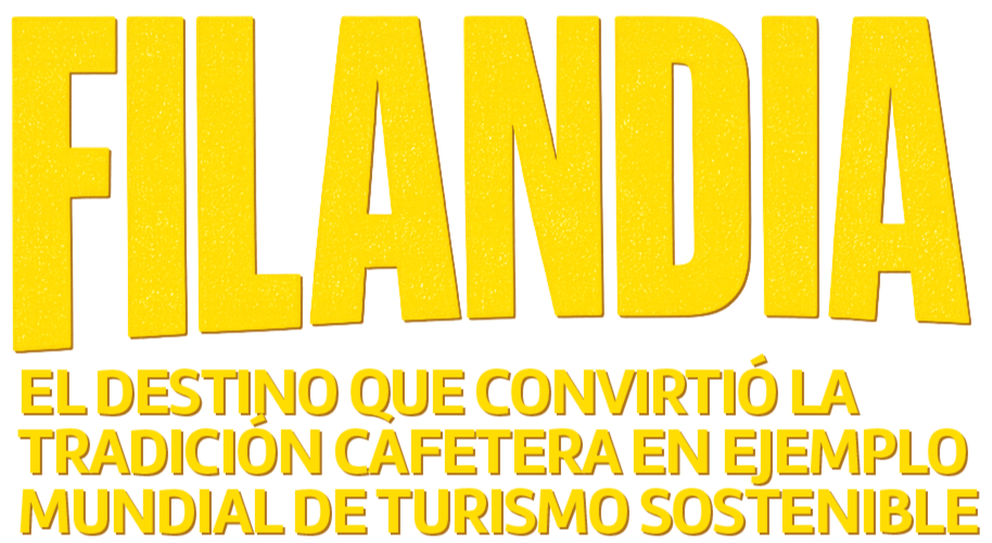 Texto en color amarillo grande que dice "FILANDIA" y debajo en letras más pequeñas "El destino que convirtió la tradición cafetera en ejemplo mundial de turismo sostenible".