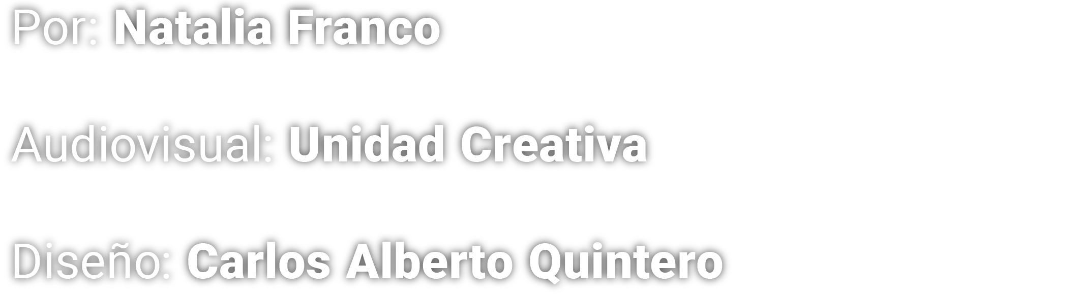 Texto en español que informa sobre un proyecto audiovisual titulado 'Por: Natalia Franco', producido por la Unidad Creativa y diseñado por Carlos Alberto Quintero.