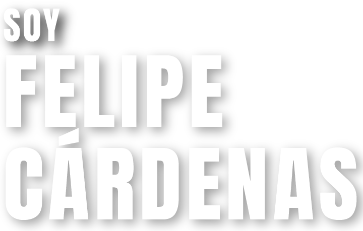 Texto en letras grandes y en negrita que dice: "Soy Felipe Cárdenas".