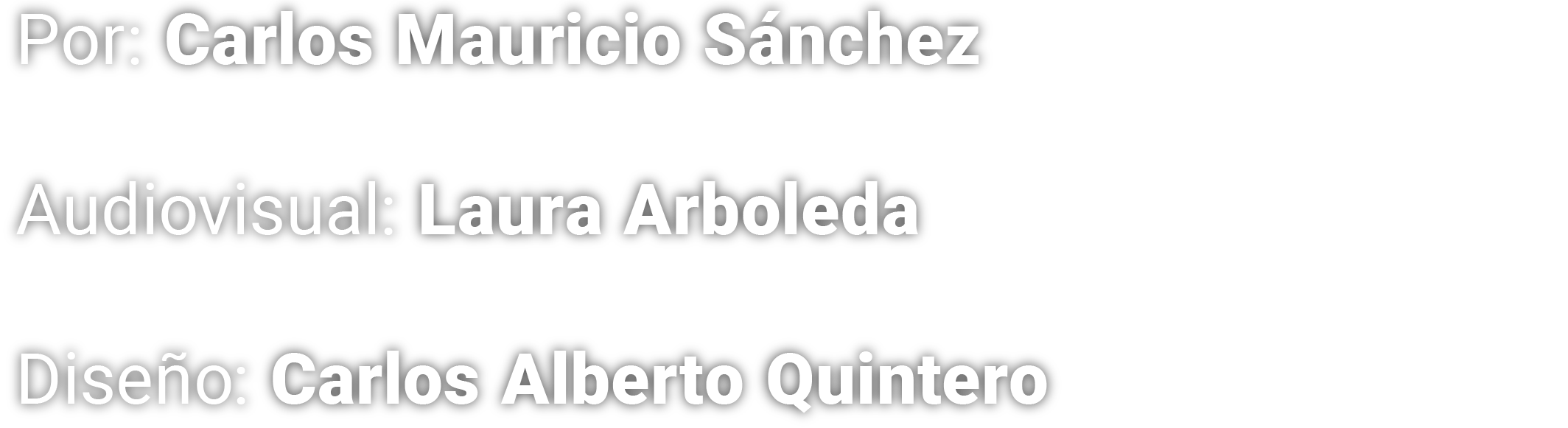 Texto en fondo negro con información de créditos: Por: Carlos Mauricio Sánchez, Audiovisual: Laura Arboleda, Diseño: Carlos Alberto Quintero.