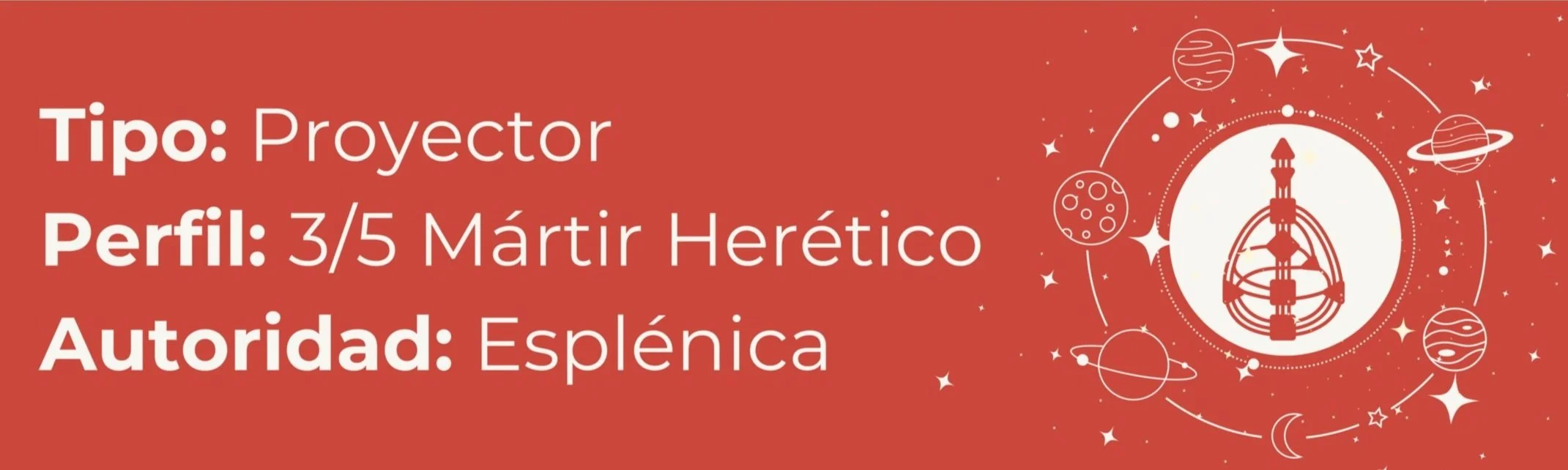 Proyector, Perfil: 3/5 Mártir Herético, Autoridad: Esplénica