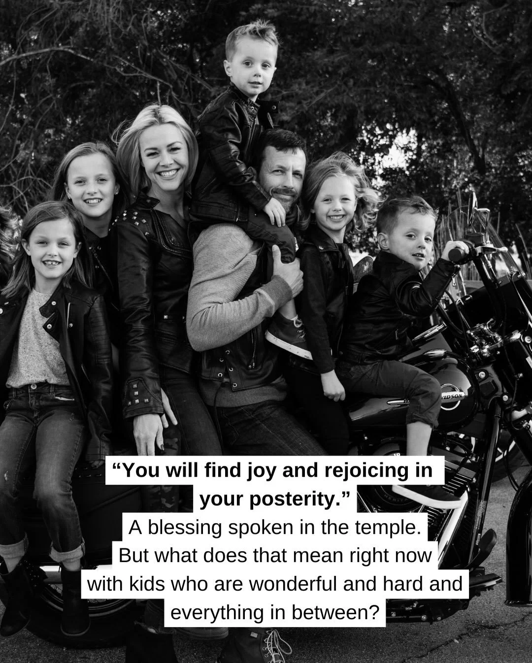 I hear this phrase in the temple often:

&ldquo;That you will find joy and rejoicing in your posterity.&rdquo;

And you don&rsquo;t even have to be Christian to have this apply to your life and family! 

I&rsquo;ve been thinking about what that means