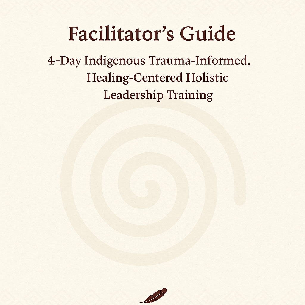 Cover page for a facilitator’s guide titled '4-Day Indigenous Trauma-Informed, Healing-Centered Holistic Leadership Training'.