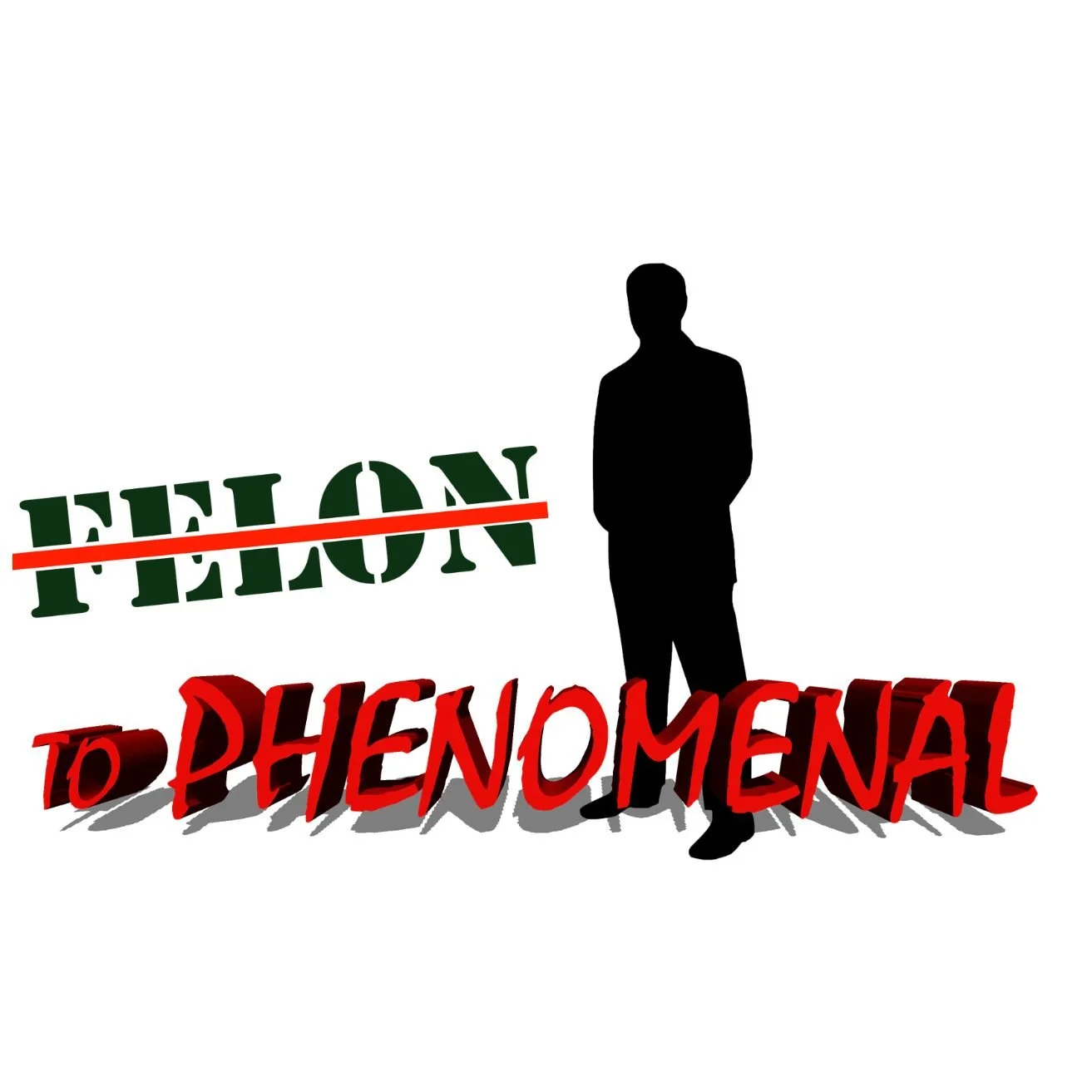 FELON TO PHENOMENAL.jpg