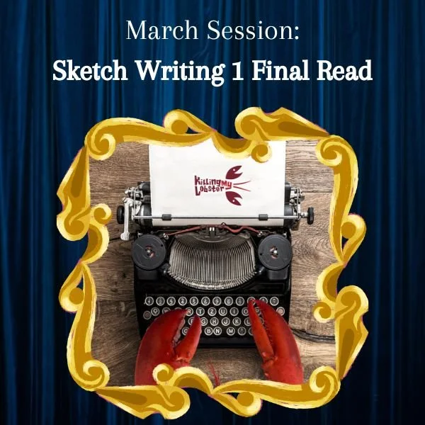 March SESSION: Sketch Writing 1 Class Final Read 