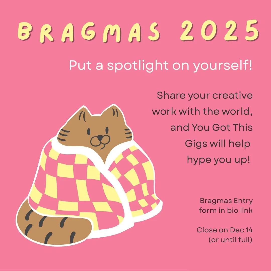 Happy Bragmas!!

This is a chance for creatives to share their work with the world (or at least as far as I have reach). Brag about what you do, and between Dec 15-19, @you.got.this.gigs will share your work on our account in Posts and Stories. 

Bra
