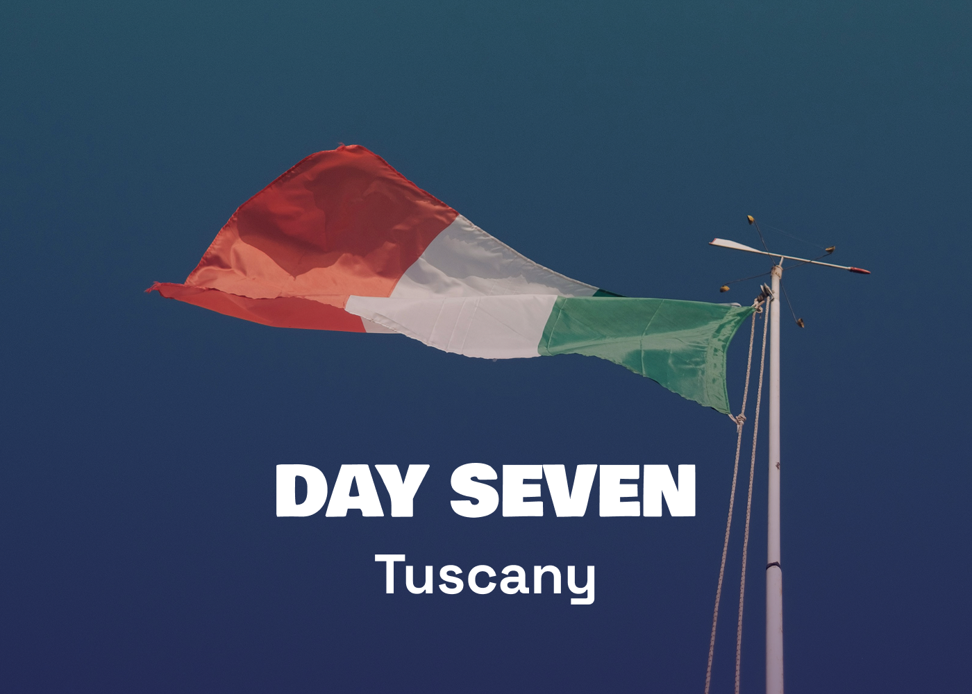 Italian flag waving against a clear blue sky with the text 'Day Seven Tuscany' overlayed.