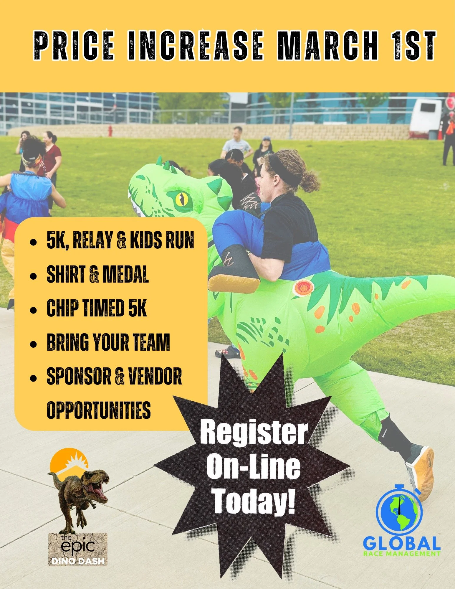 🚨 JURASSIC URGENCY! 🚨 Our current registration prices are officially on the brink of extinction. 🦖

Beat the March 1st price hike and secure your spot in the Epic Dino Dash 5K! Don&rsquo;t wait until the fossils freeze. Grab your sneakers and join