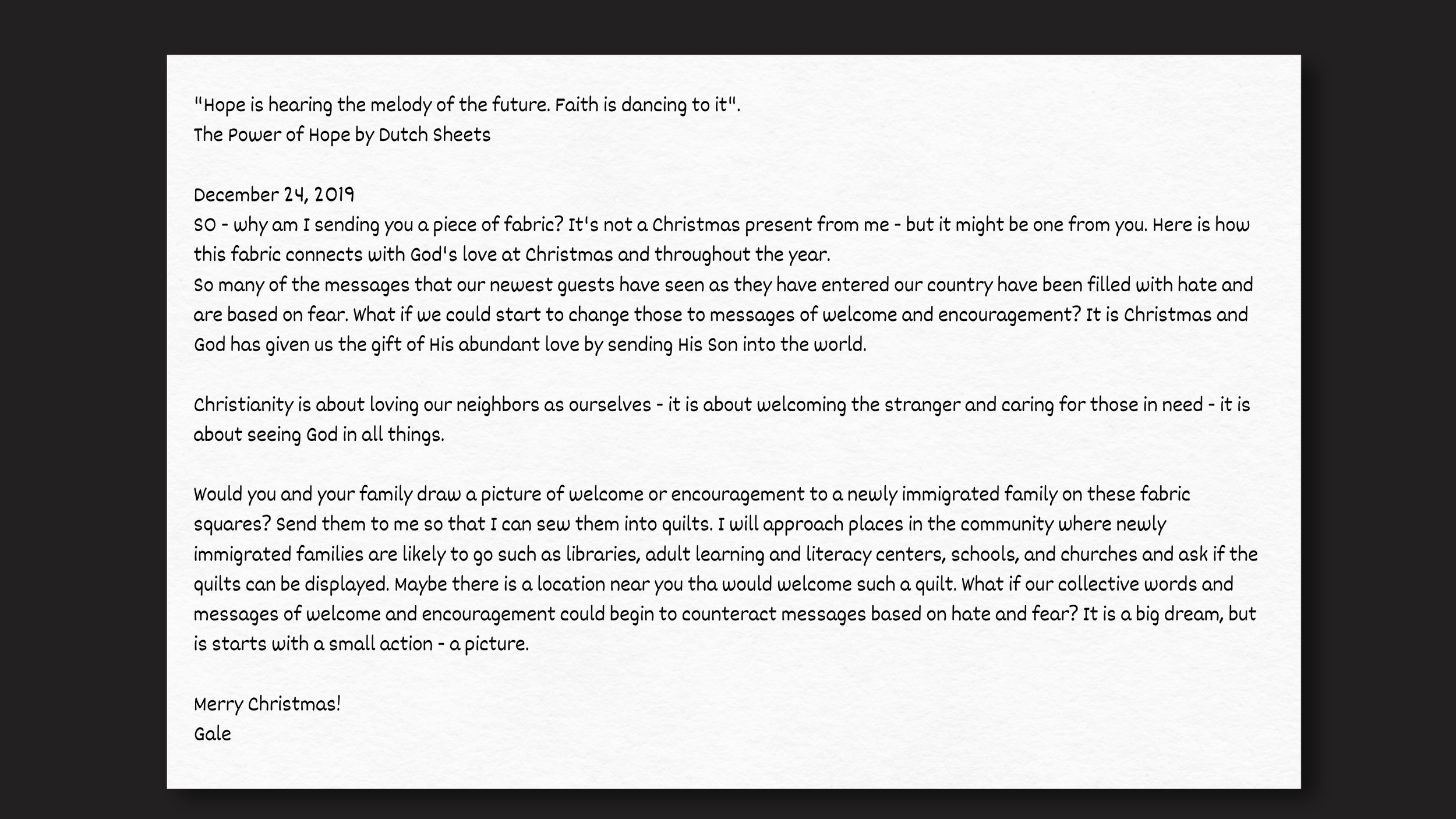 Expanding the idea of drawing words of
welcome on quilt squares, Gale Hall sent out a
2019 Christmas letter to her friends and received a very positive response.