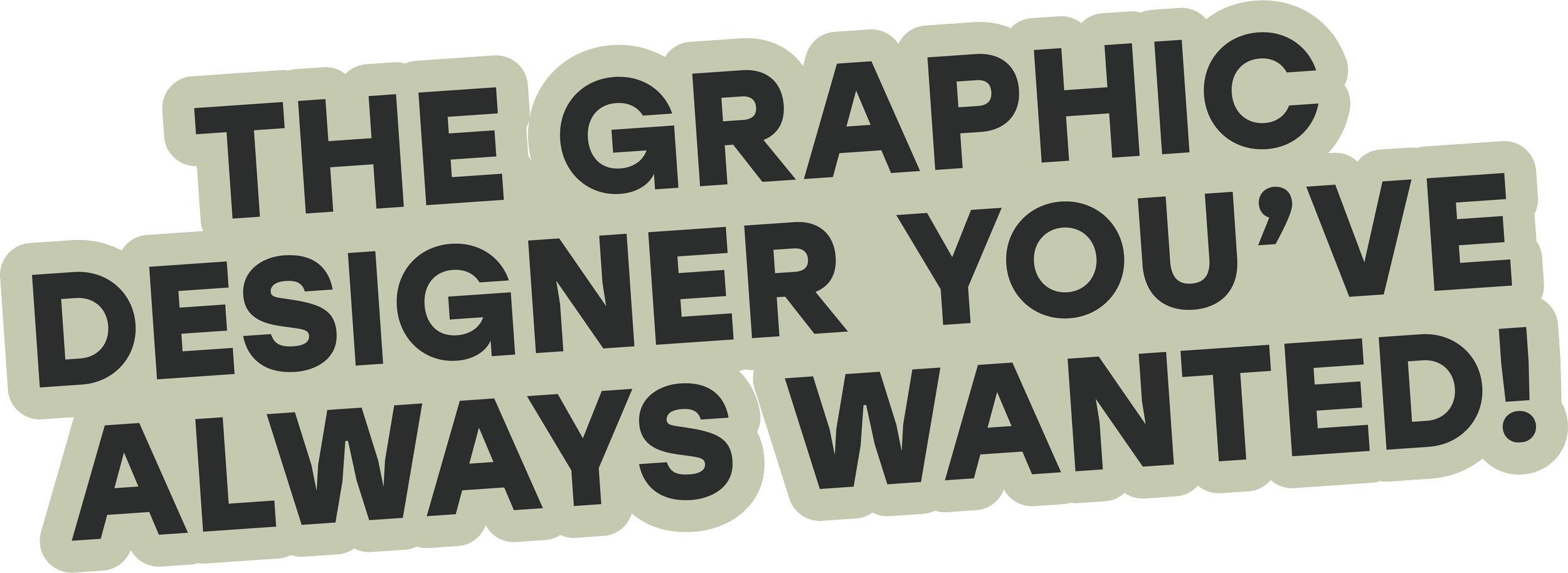 Text graphic reading 'The graphic designer you've always wanted!' with a gray background and black text.