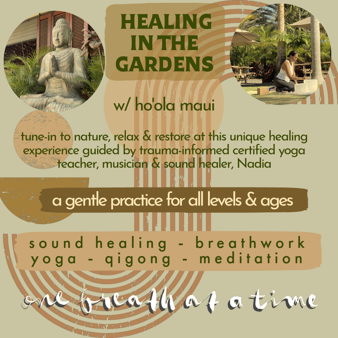 A promotional flyer for Healing in the Gardens with Ho'ola Mau'i. The flyer includes images of a statue of Buddha and a woman practicing yoga outdoors. It describes a healing experience guided by a trauma-informed certified yoga teacher, musician, an