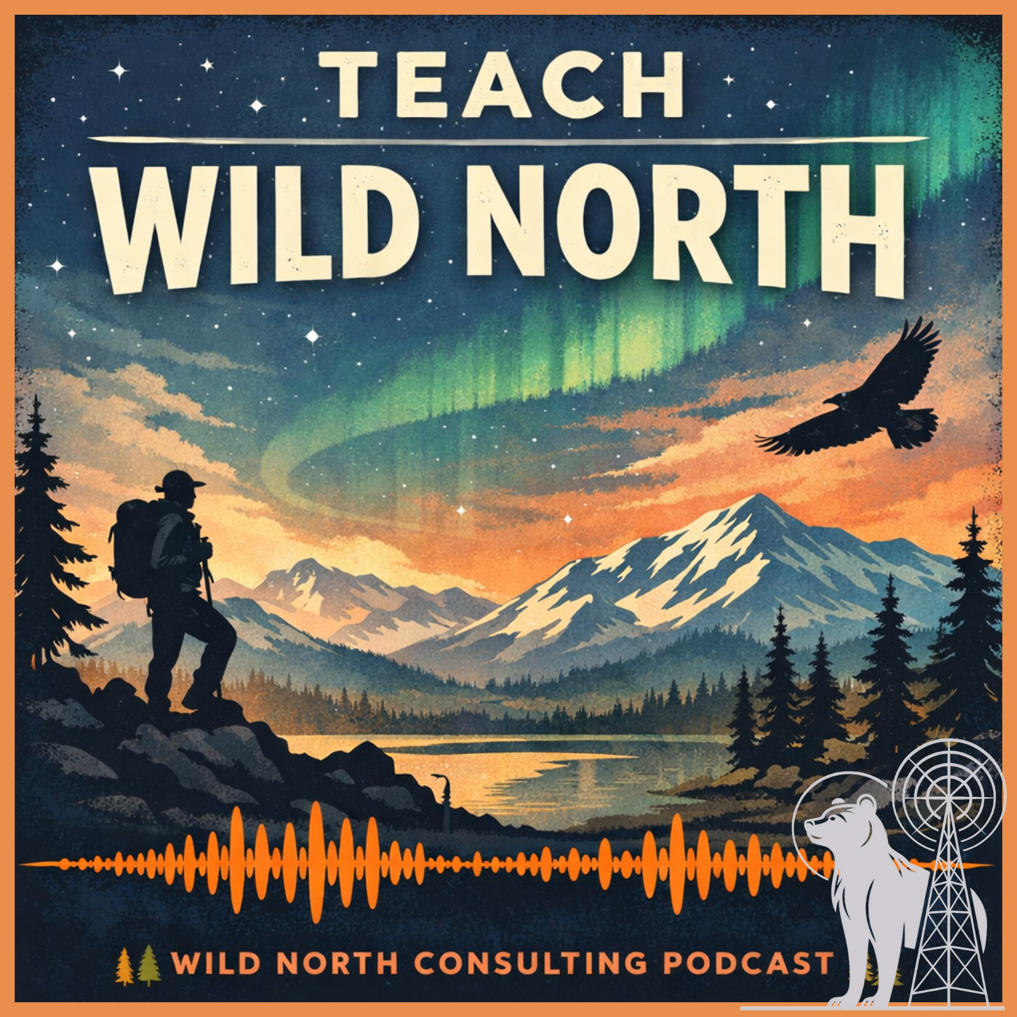A mountainous wilderness scene at sunset with the Northern Lights in the sky, featuring a hiker, a mountain lion, a flying bird, trees, a lake, and radio emissions, with text promoting the 'Teach Wild North' podcast by Wild North Consulting.