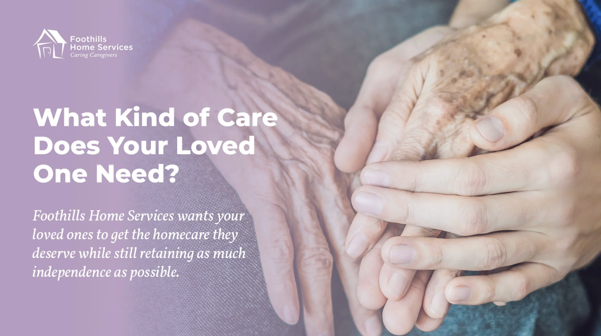 What Kind of Care Does Your Senior Loved One Need? A Guide to Finding the Right Home Care Services Foothills County