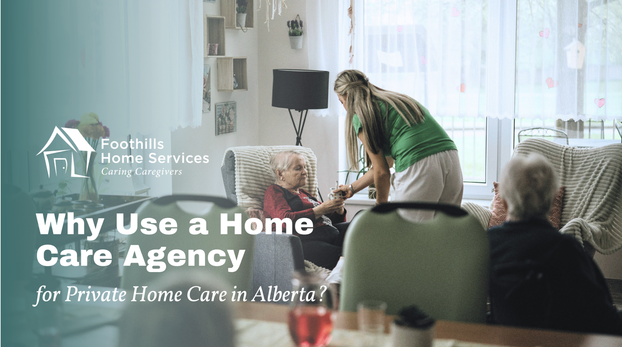 Why Choose a Home Care Agency? Exploring the Benefits of Home Care Services Foothills