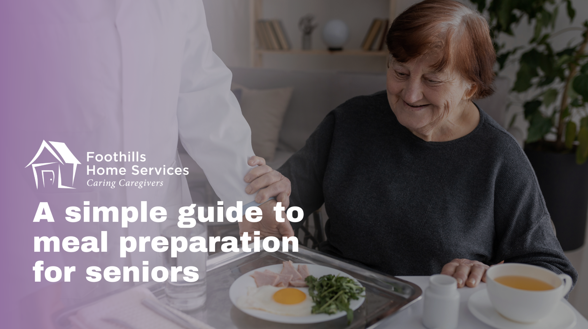 A simple guide to meal preparation for seniors in Home Care Services Foothills