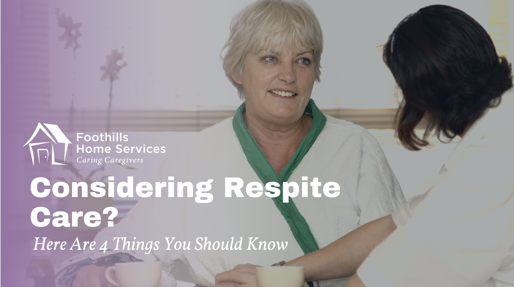 Considering Respite Care? Here Are 4 Things You Should Know