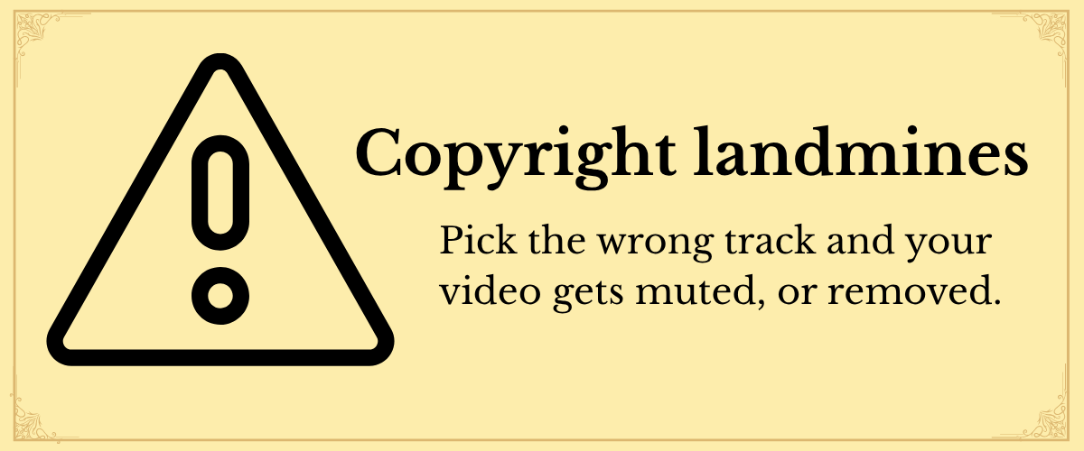 copyright - pick the wrong music track and your video gets muted or removed
