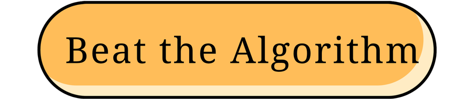 Text on a graphic reading, 'Beat the Algorithm', with a yellow background and black lettering.