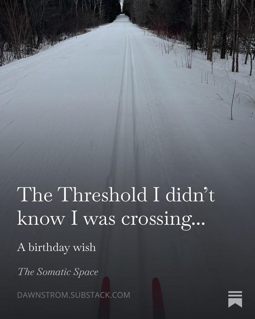 Last day of my birthday month. This has been a profound one for me. 

https://open.substack.com/pub/dawnstrom/p/the-threshold-i-didnt-know-i-was?r=1vvsq0&amp;utm_medium=ios