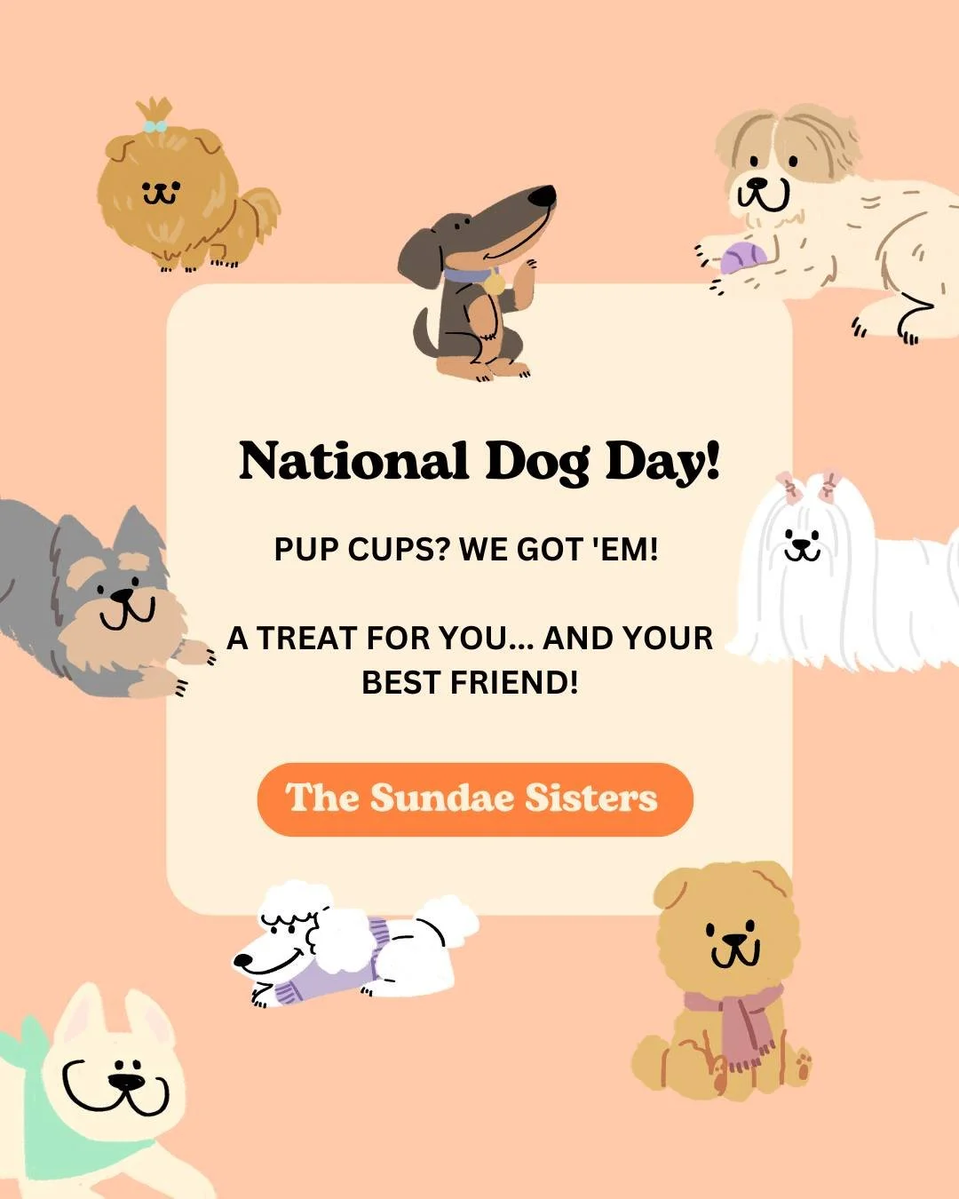 🐾 Happy National Dog Day! 🐶

Today is all about celebrating our four-legged best friends&mdash;and we think they deserve a sweet treat too!

We're closed today, but stop by with your pup this weekend and ask for one of our Pup Cups as a late celebr