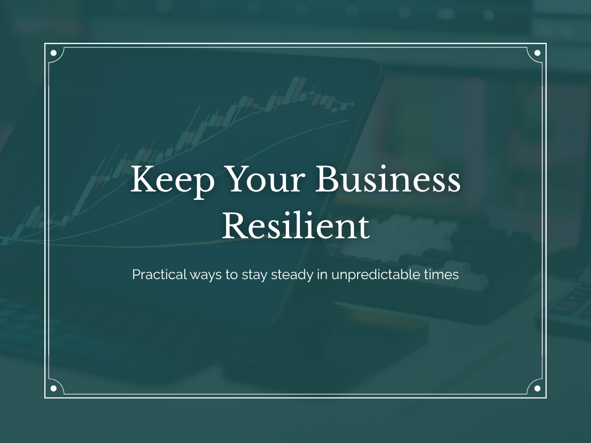 4 Ways to Keep Your Business Resilient in Economic Uncertainty
