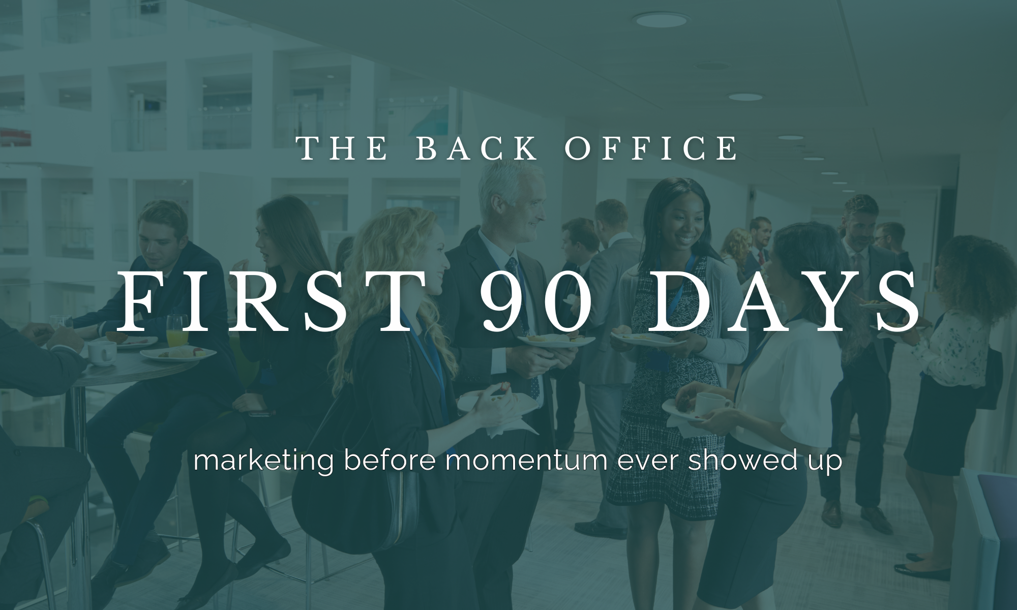 The First 90 Days: Marketing Before Momentum