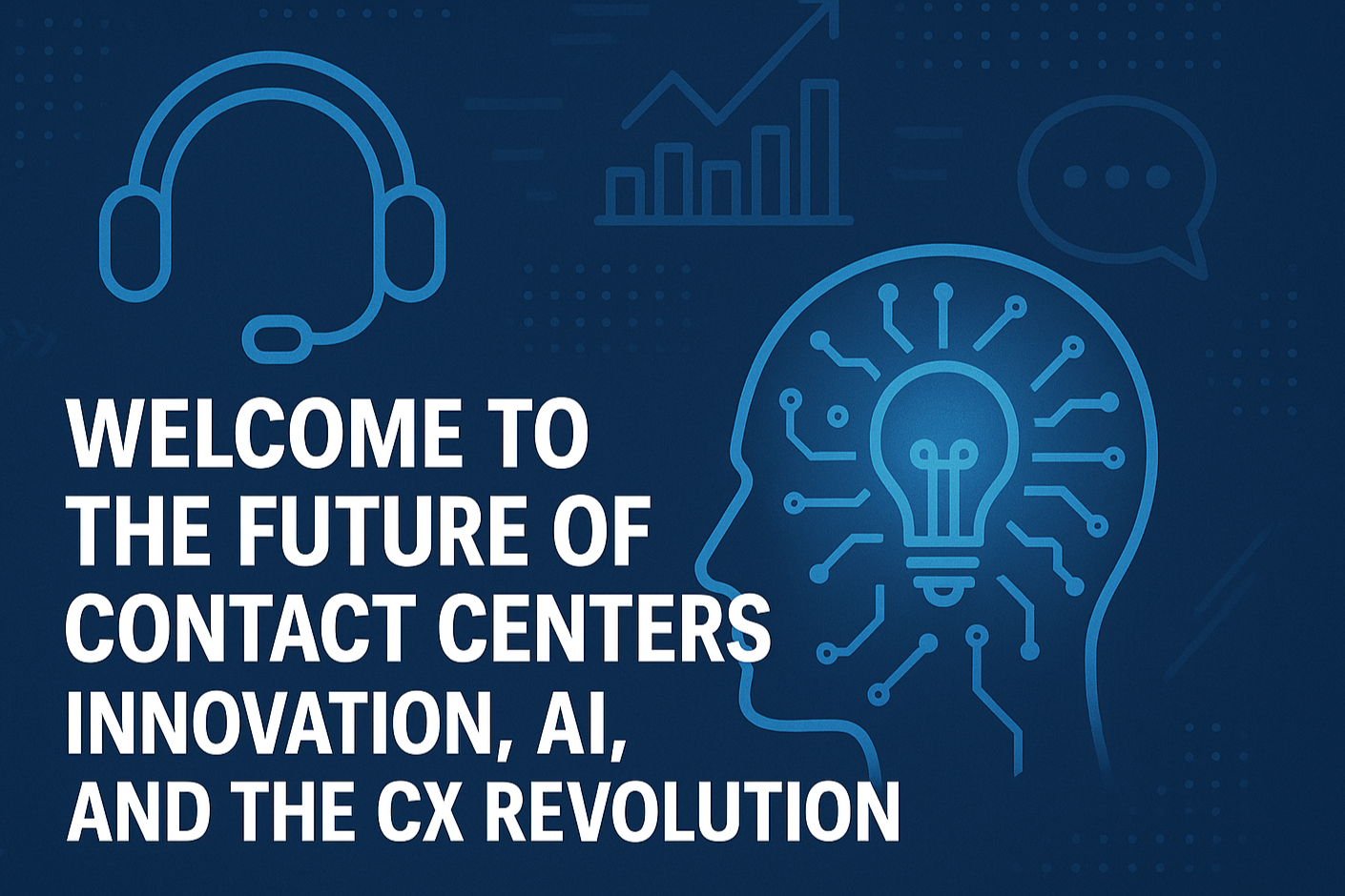 Welcome to the Future of Contact Centers: Innovation, AI, and the CX Revolution