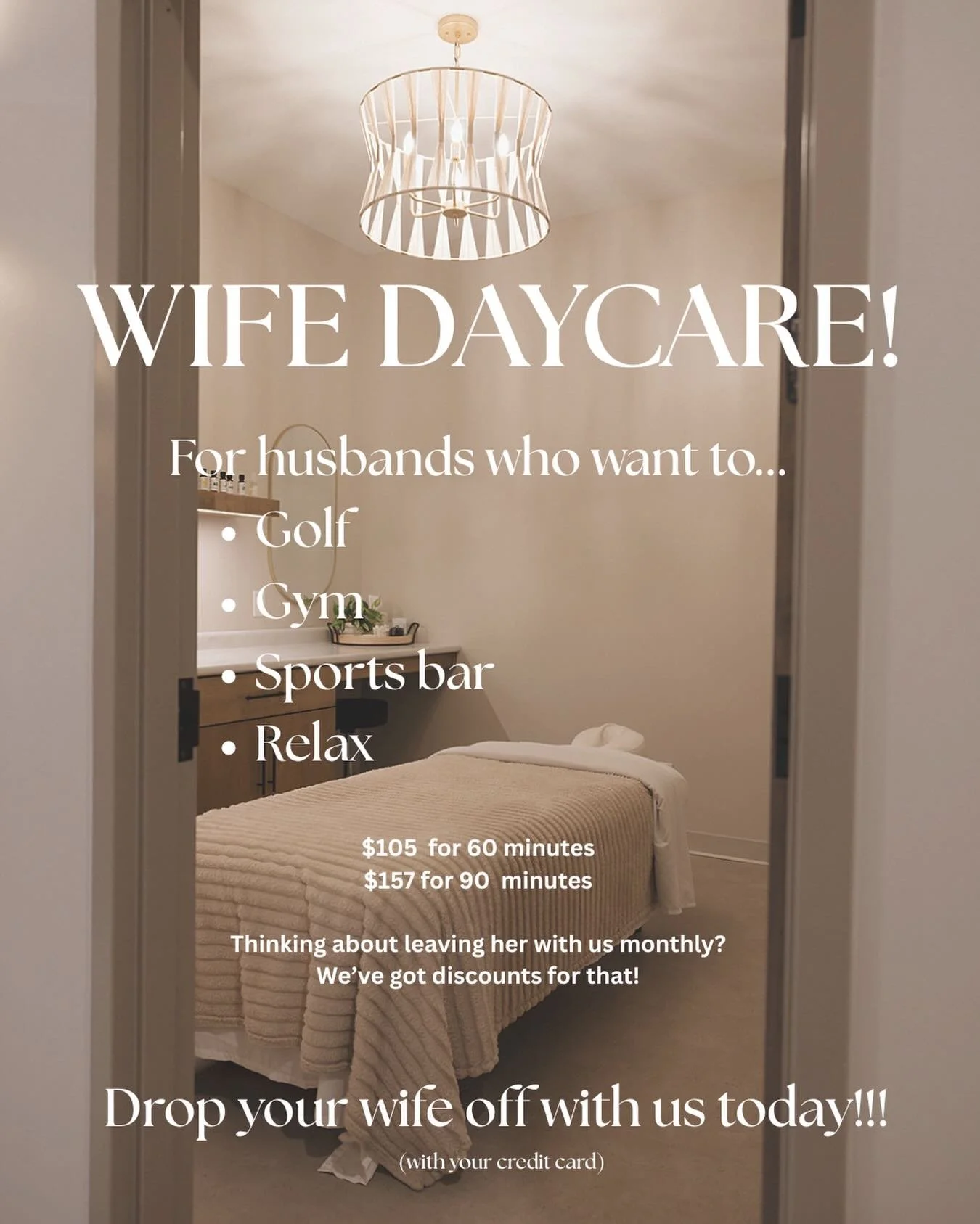 Hey Husbands,

Wife Daycare is ✨NOW OPEN✨

Sign your wife up for the summer! We're more than happy to keep her entertained for 60 or 90 minutes ☺️ 

She'll be returned happier, healthier and more relaxed!