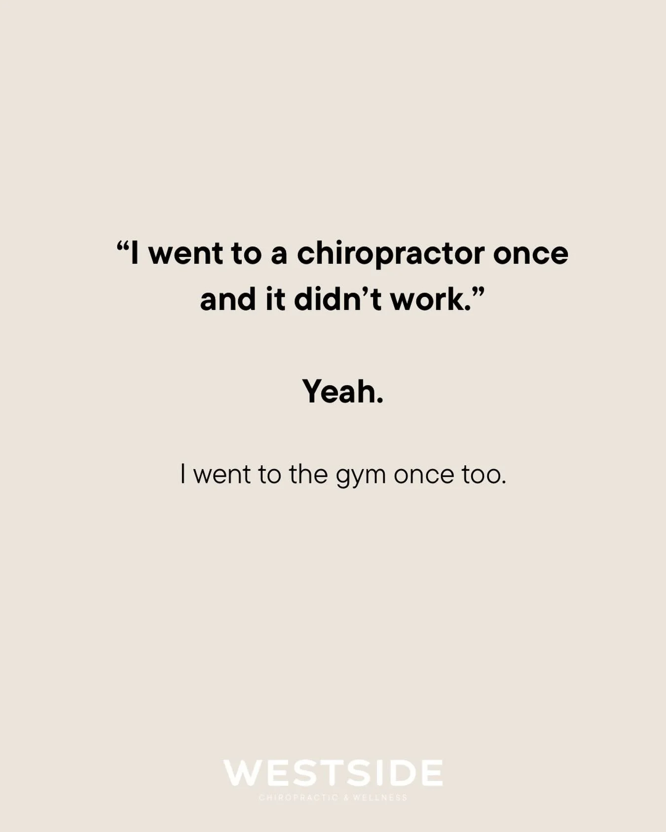 Believe it or not, one adjustment won't fix months (or years) of poor biomechanics, stress and wear on the spine.

Our body is brilliant but BOY is it stubborn.

We need time and repetition for healing to happen.

Don't quit before the miracles happe