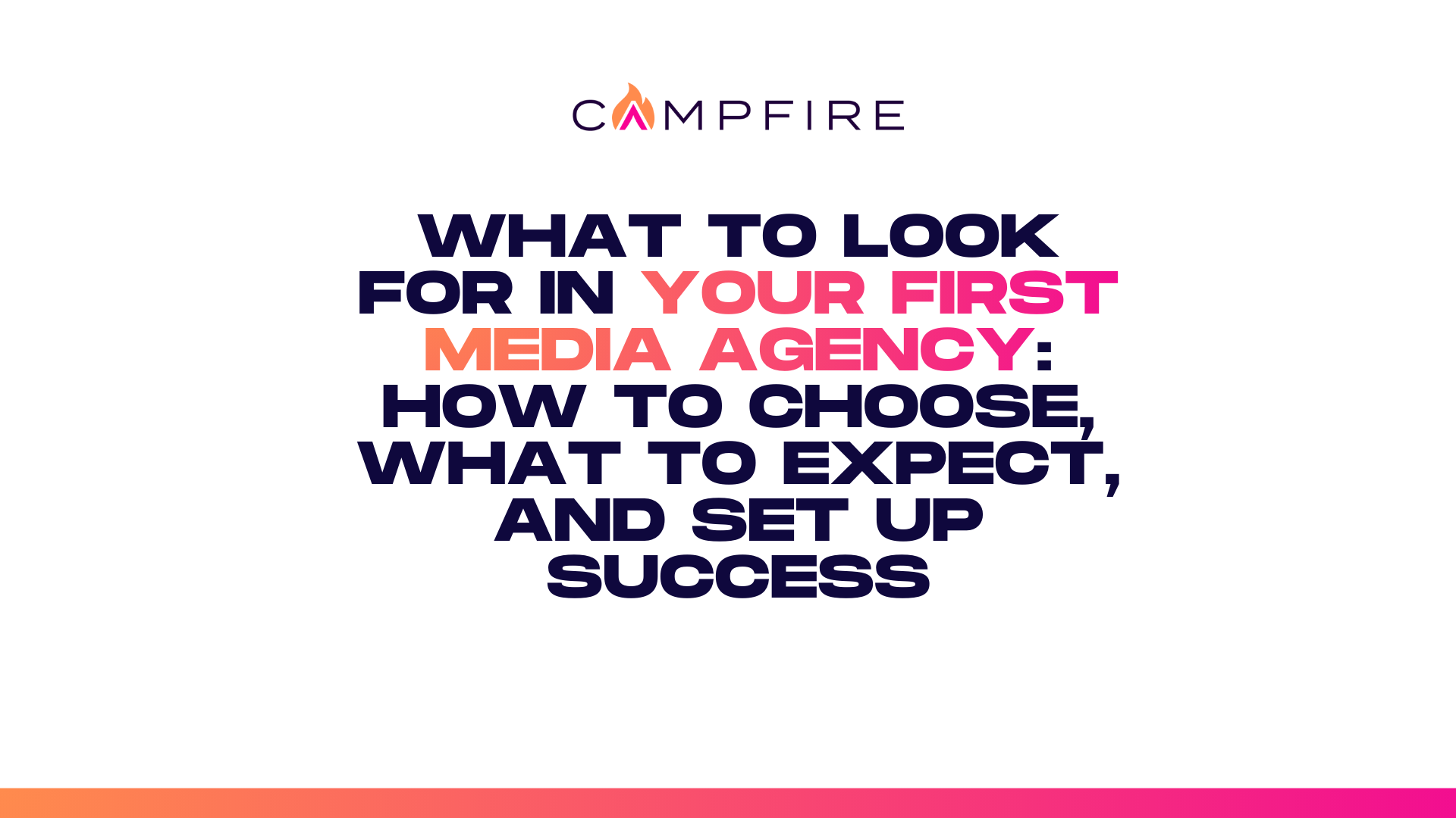 What to Look for in Your First Media Agency: How to Choose, What to Expect, and Set Up Success