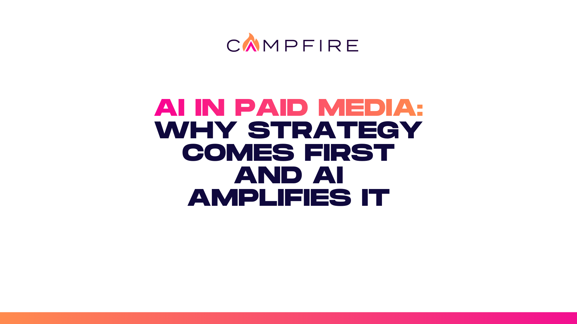 AI in Paid Media: Why Strategy Comes First and AI Amplifies It